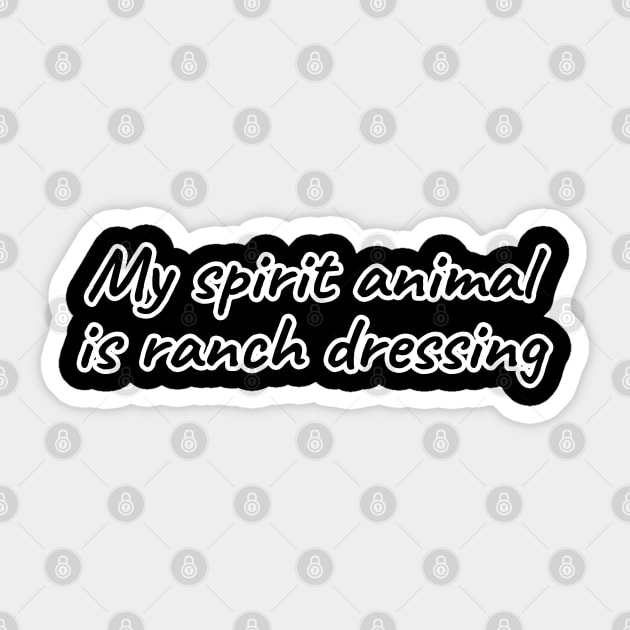 My Spirit Animal Is Ranch Dressing Sticker by LunaMay
